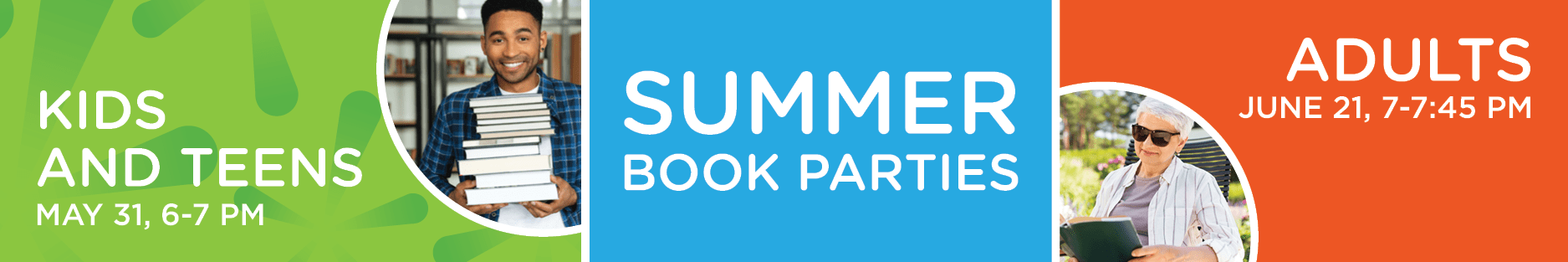Summer Book Parties: Teens & Kids, May 31, 6–7 pm. Adults, June 21, 7–7:45 pm.
