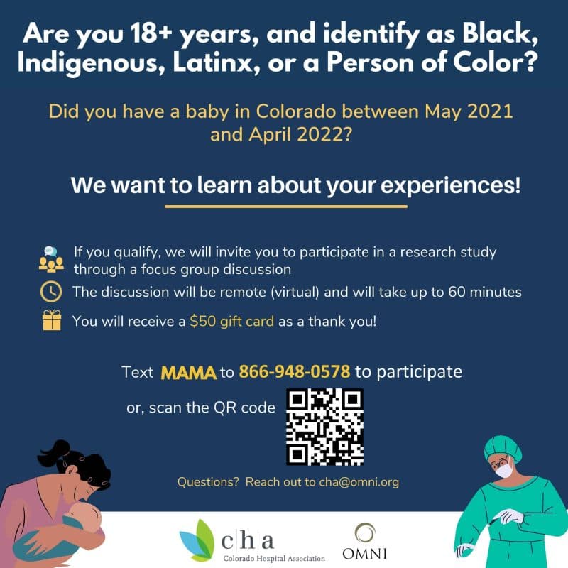 Are you 18+ years, and identify as Black, Indigenous, Latinx, or a Person of Color? Did you have a baby in Colorado between May 2021 and April 2022? We want to learn about your experiences! Text M A M A to 866-948-0578 to participate